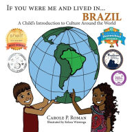 Title: If You Were Me and Lived in... Brazil: A Child's Introduction to Cultures Around the World, Author: Carole P. Roman
