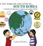 If You Were Me and Lived in... South Korea: A Child's Introduction to Cultures Around the World