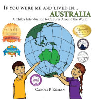 Title: If You Were Me and Lived in... Australia: A Child's Introduction to Cultures Around the World, Author: Carole P Roman