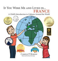 Title: If You Were Me and Lived in... France: A Child's Introduction to Cultures Around the World, Author: Carole P. Roman