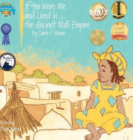 Title: If You Were Me and Lived in...the Ancient Mali Empire: An Introduction to Civilizations Throughout Time, Author: Carole P. Roman