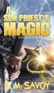 Title: A Sun Priest's Magic, Author: S. M. Savoy