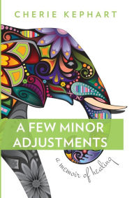 Title: A Few Minor Adjustments: A Memoir of Healing, Author: Demigod