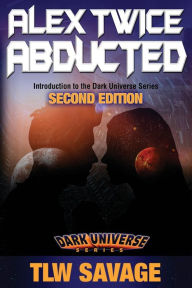 Title: Alex Twice Abducted: Second Edition, Author: Tlw Savage