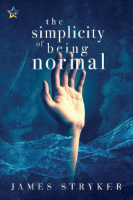 Title: The Simplicity of Being Normal, Author: James Stryker
