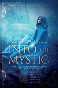 Title: Into the Mystic: Volume One, Author: The Honey Wilders