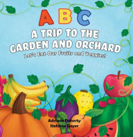 Title: ABC A Trip to the Garden and Orchard: Let's Eat Fruits and Vegetables!, Author: Adriane Doherty