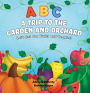 ABC A Trip to the Garden and Orchard: Let's Eat Fruits and Vegetables!