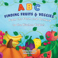 Title: ABC Finding Fruits and Vegetables: From the Farm and Orchard to the Kitchen Table, Author: Adriane Doherty