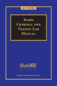 Title: Idaho Criminal and Traffic Law Manual, Author: Publisher's Editorial Staff