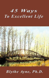 Title: 45 Ways to Excellent Life, Author: Blythe Ayne