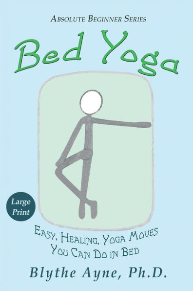 Bed Yoga: Easy, Healing, Yoga Moves You Can Do in Bed - LARGE PRINT