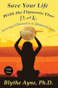Title: Save Your Life with the Dynamic Duo D3 and K2, Author: Blythe Ayne
