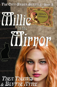 Title: Millie in the Mirror: The City Under Seattle, Author: Thea Thomas