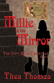 Title: Millie in the Mirror: The City Under Seattle, Author: Thea Thomas