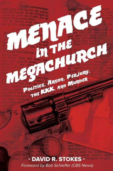 Menace in the Megachurch: Politics, Arson, Perjury, the KKK, and Murder