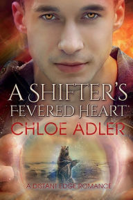 Title: A Shifter's Fevered Heart: A Paranormal Romance, Author: Chloe Adler