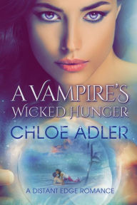 Title: A Vampire's Wicked Hunger: An Urban Fantasy Paranormal Romance, Author: Chloe Adler