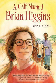 Title: A Calf Named Brian Higgins: An Adventure in Rural Kenya, Author: Kristen Ball