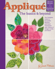 Title: Applique: The Basics & Beyond, Second Revised & Expanded Edition: The Complete Guide to Successful Machine and Hand Techniques with Dozens of Designs to Mix and Match, Author: Janet Pittman