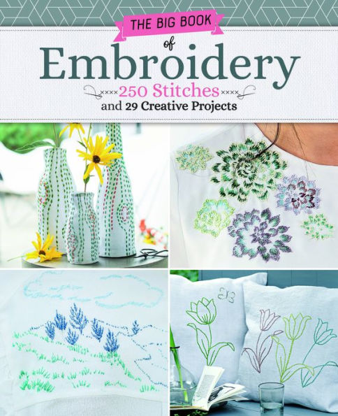 Big Book of Embroidery: 250 Stitches with 29 Creative Projects