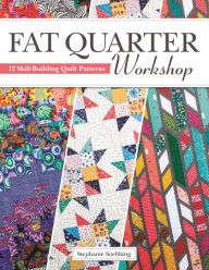 Top ebook free download Fat Quarter Workshop: 12 Skill-Building Quilt Patterns DJVU ePub (English Edition) 9781947163416 by Stephanie Soebbing