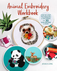 Animal Embroidery Workbook: Step-by-Step Techniques & Patterns for 30 Cute Critters & More