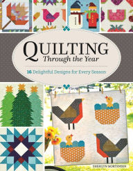 Free e book for download Quilting Through the Year: 16 Delightful Designs for Every Season 9781947163690  by 