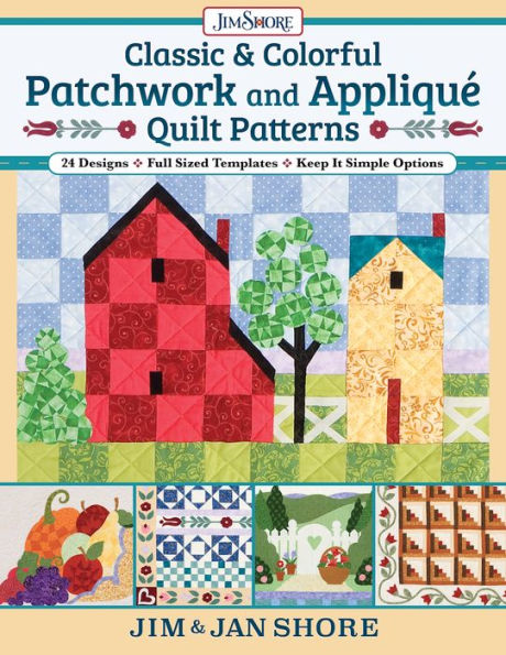 Classic & Colorful Patchwork and Appliqué Quilt Patterns: 24 Designs . Full Sized Templates . Keep It Simple Options