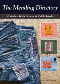 The Mending Directory: 50 Modern Stitch Patterns for Visible Repairs