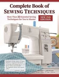 Title: Complete Book of Sewing Techniques, New 2nd Edition: More Than 30 Essential Sewing Techniques for You to Master, Author: Wendy Gardiner