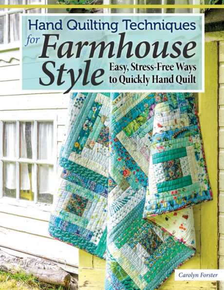 Hand Quilting Techniques for Farmhouse Style: Easy, Stress-Free Ways to Quickly Hand Quilt