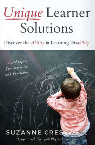 Title: Unique Learner Solutions: Discover the Ability in Learning Disability, Author: Suzanne Cresswell