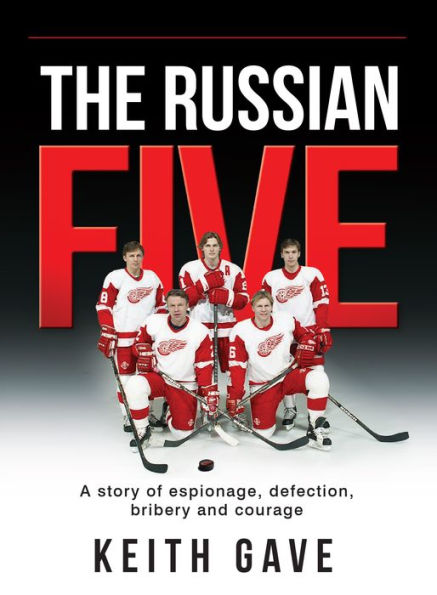 The Russian Five: A Story of Espionage, Defection, Bribery and Courage