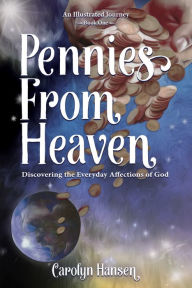 Title: Pennies from Heaven: Discovering the Everyday Affections of God, Author: Carolyn Hansen