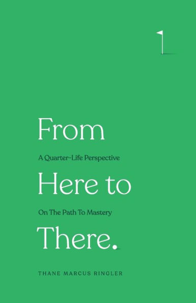 From Here To There: A Quarter-Life Perspective On The Path Mastery