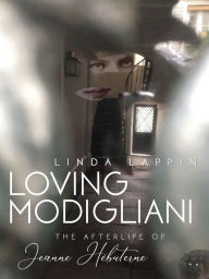 Title: Loving Modigliani: The Afterlife of Jeanne Hébuterne, Author: Linda Lappin