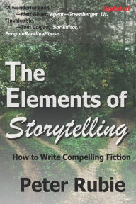 Title: The Elements of Storytelling: How to Write Compelling Fiction, Author: Peter Rubie