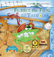 Title: Fribbet the Frog and the Tadpoles: A Captain No Beard Story, Author: Carole P Roman