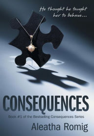 Title: Consequences, Author: Aleatha Romig