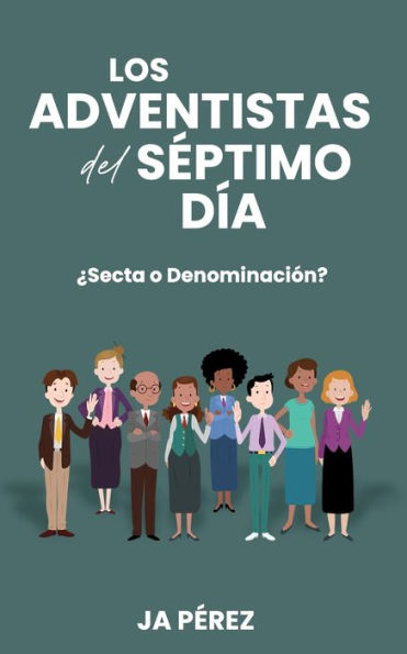 Los Adventistas del Sï¿½ptimo Dï¿½a: ï¿½Secta o Denominaciï¿½n?