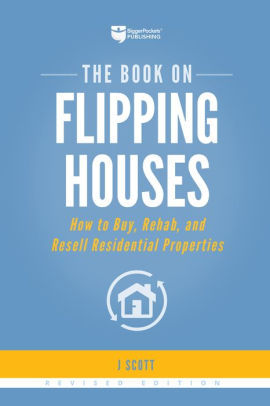 The Book On Flipping Houses How To Buy Rehab And Resell