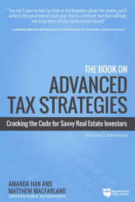 Download free e books google The Book on Advanced Tax Strategies: Cracking the Code for Savvy Real Estate Investors by Amanda Han, Matthew MacFarland 9781947200227