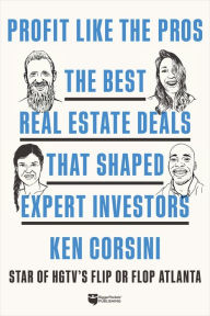 Title: Profit like the Pros: The Best Real Estate Deals That Shaped Expert Investors, Author: Ken Corsini