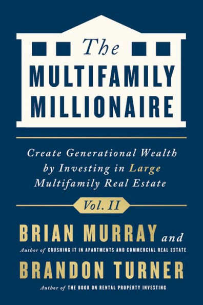 The Multifamily Millionaire, Volume II: Create Generational Wealth by Investing Large Real Estate