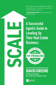 Title: SCALE: A Successful Agent's Guide to Leveling Up a Real Estate Business, Author: David M Greene