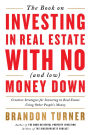 The Book on Investing In Real Estate with No (and Low) Money Down: Creative Strategies for Investing in Real Estate Using Other People's Money