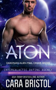 Title: Aton: Dakonian Alien Mail Order Brides #2 (Intergalactic Dating Agency):, Author: Cara Bristol