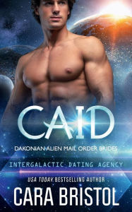 Title: Caid: Dakonian Alien Mail Order Brides #3 (Intergalactic Dating Agency):, Author: Cara Bristol