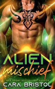 Title: Alien Mischief, Author: Cara Bristol